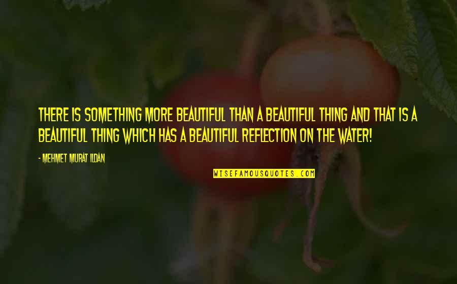 Rip To Someone Quotes By Mehmet Murat Ildan: There is something more beautiful than a beautiful Rip To Someone Quotes By Mehmet Murat Ildan: There is something more beautiful than a beautiful
