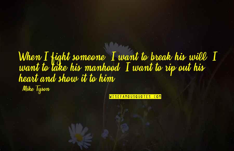 Rip To Someone Quotes By Mike Tyson: When I fight someone, I want to break Rip To Someone Quotes By Mike Tyson: When I fight someone, I want to break