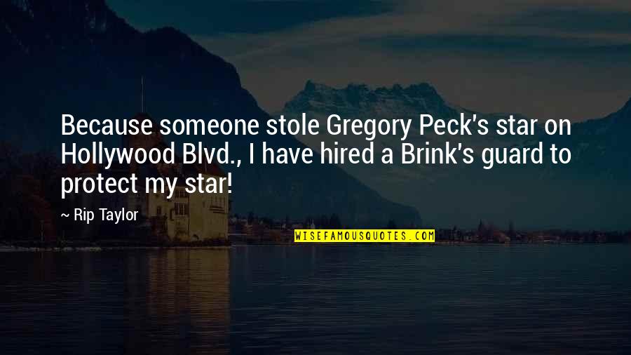 Rip To Someone Quotes By Rip Taylor: Because someone stole Gregory Peck's star on Hollywood Rip To Someone Quotes By Rip Taylor: Because someone stole Gregory Peck's star on Hollywood