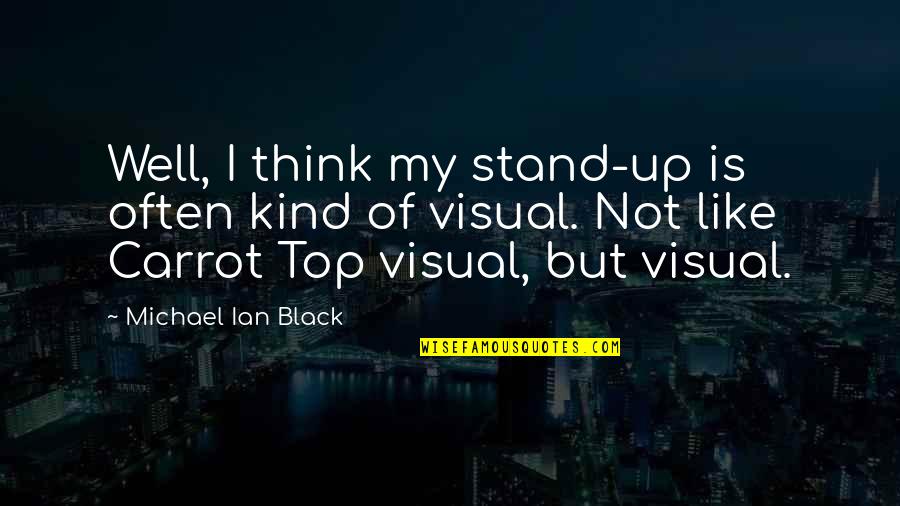 Rip To The Girl You Used To Know Quotes By Michael Ian Black: Well, I think my stand-up is often kind