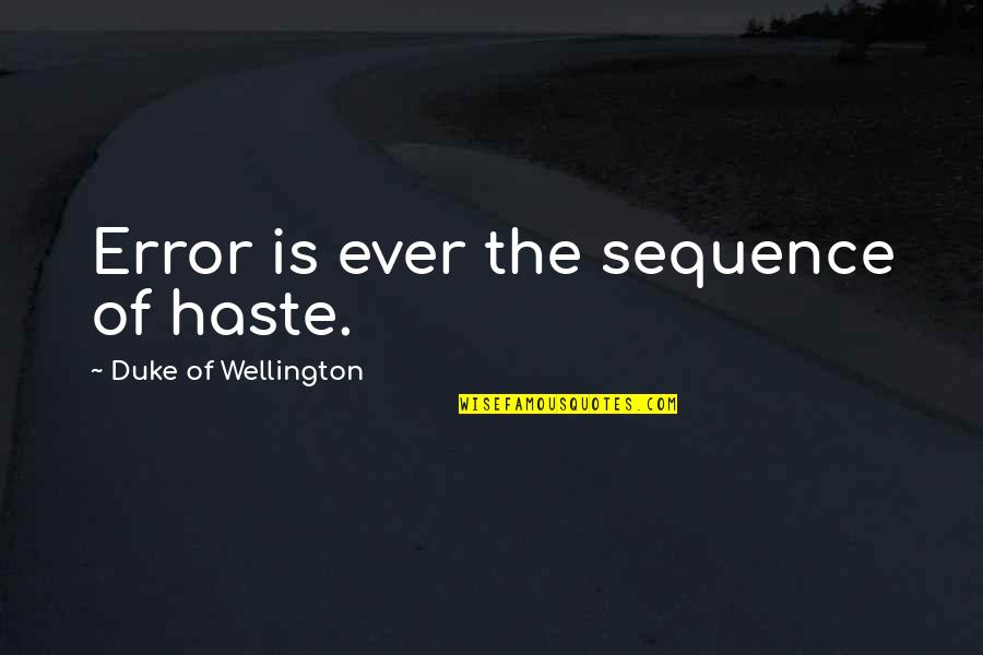 Rip We Will Always Miss You Quotes By Duke Of Wellington: Error is ever the sequence of haste. Rip We Will Always Miss You Quotes By Duke Of Wellington: Error is ever the sequence of haste.