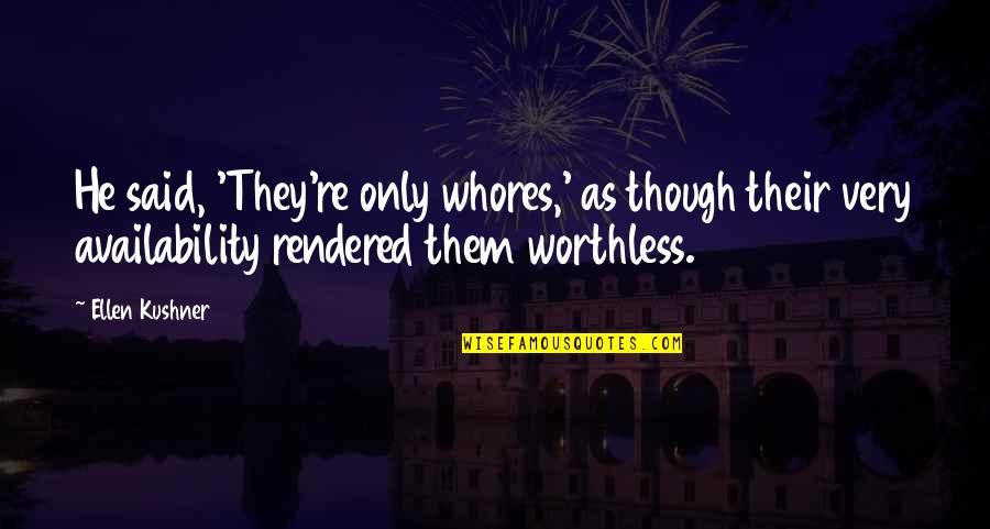 Rip6mix Quotes By Ellen Kushner: He said, 'They're only whores,' as though their