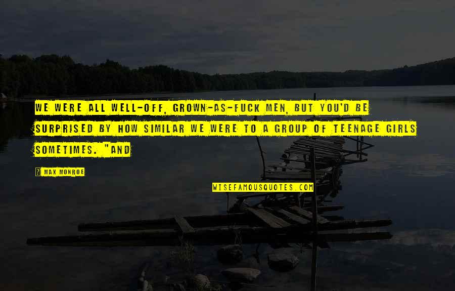 Ripa Construction Quotes By Max Monroe: We were all well-off, grown-as-fuck men, but you'd Ripa Construction Quotes By Max Monroe: We were all well-off, grown-as-fuck men, but you'd