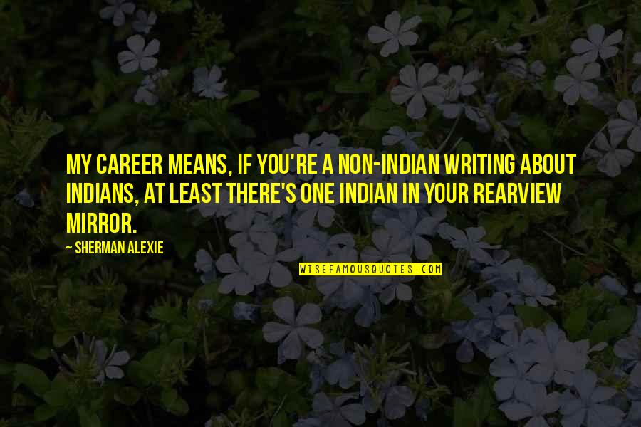 Ripa Construction Quotes By Sherman Alexie: My career means, if you're a non-Indian writing Ripa Construction Quotes By Sherman Alexie: My career means, if you're a non-Indian writing