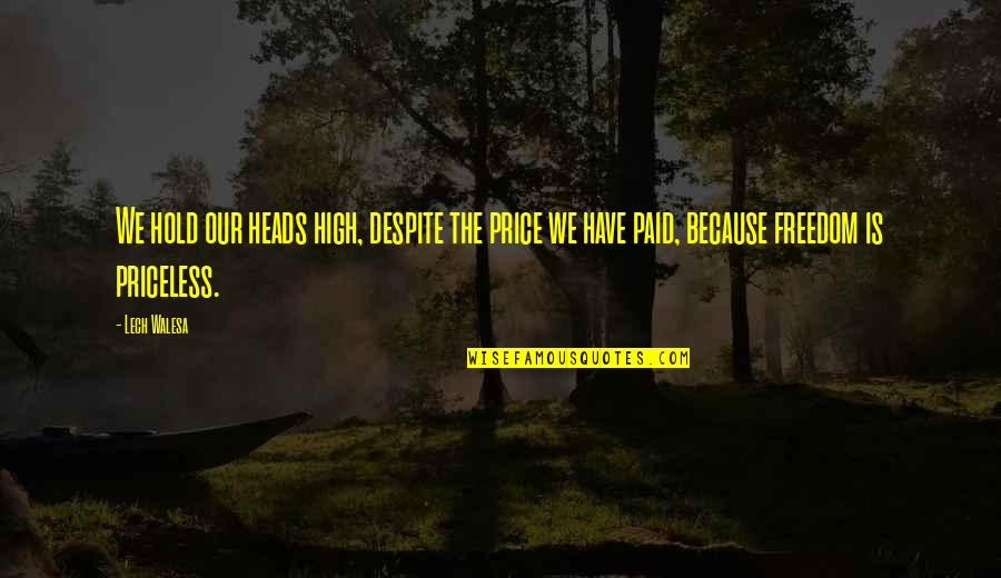 Ripa Moramee Quotes By Lech Walesa: We hold our heads high, despite the price Ripa Moramee Quotes By Lech Walesa: We hold our heads high, despite the price