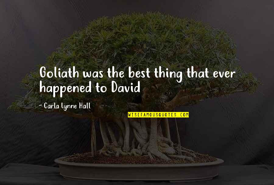 Ripamonti Drill Quotes By Carla Lynne Hall: Goliath was the best thing that ever happened Ripamonti Drill Quotes By Carla Lynne Hall: Goliath was the best thing that ever happened