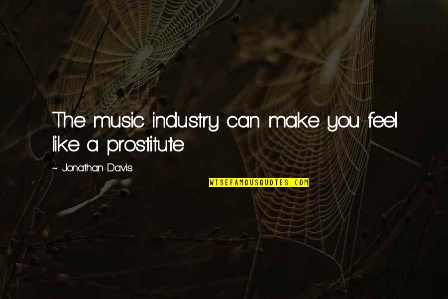Ripani Wallets Quotes By Jonathan Davis: The music industry can make you feel like Ripani Wallets Quotes By Jonathan Davis: The music industry can make you feel like