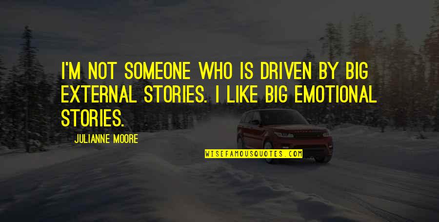 Ripara Usb Quotes By Julianne Moore: I'm not someone who is driven by big Ripara Usb Quotes By Julianne Moore: I'm not someone who is driven by big