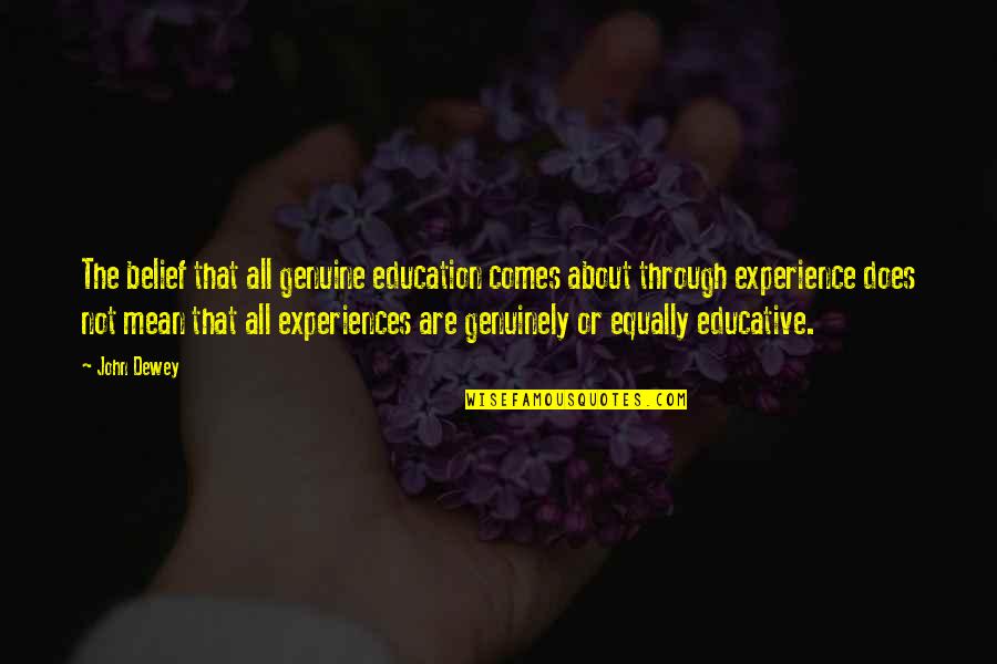 Riparian Entertainments Quote Quotes By John Dewey: The belief that all genuine education comes about Riparian Entertainments Quote Quotes By John Dewey: The belief that all genuine education comes about
