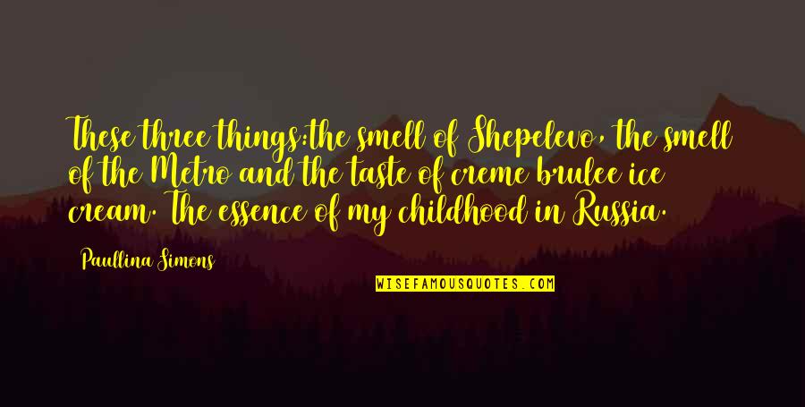 Riparian Entertainments Quote Quotes By Paullina Simons: These three things:the smell of Shepelevo, the smell Riparian Entertainments Quote Quotes By Paullina Simons: These three things:the smell of Shepelevo, the smell