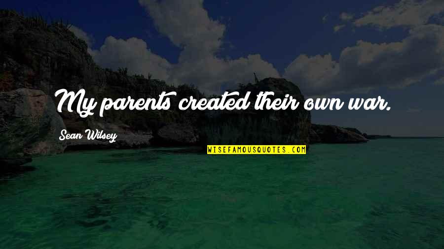 Riparo Mens Reverse Quotes By Sean Wilsey: My parents created their own war.