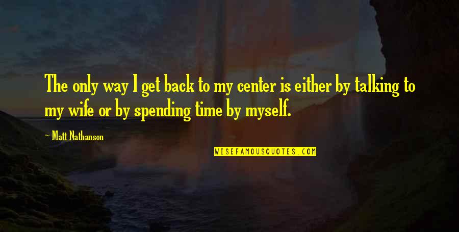 Ripartono I Giochi Quotes By Matt Nathanson: The only way I get back to my