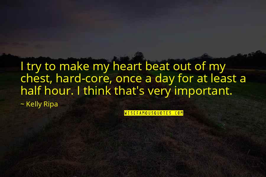 Ripa's Quotes By Kelly Ripa: I try to make my heart beat out Ripa's Quotes By Kelly Ripa: I try to make my heart beat out