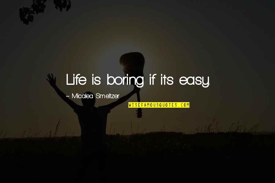 Ripcord Travel Quotes By Micalea Smeltzer: Life is boring if it's easy.