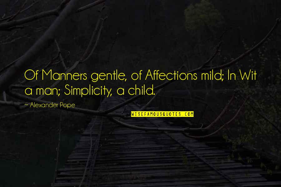 Ripe Grapes Quotes By Alexander Pope: Of Manners gentle, of Affections mild; In Wit