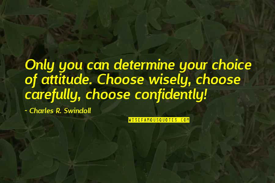 Ripe Grapes Quotes By Charles R. Swindoll: Only you can determine your choice of attitude. Ripe Grapes Quotes By Charles R. Swindoll: Only you can determine your choice of attitude.