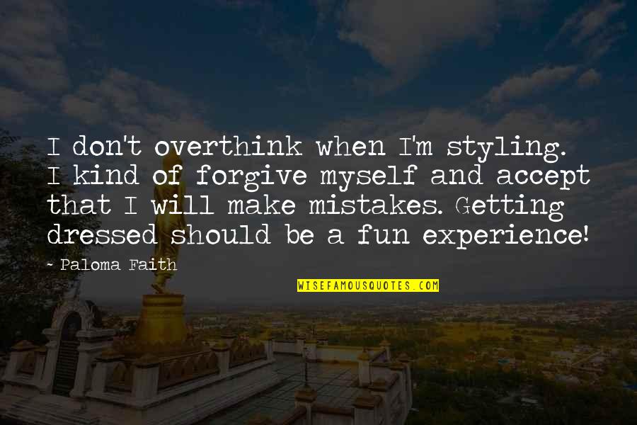 Ripe Grapes Quotes By Paloma Faith: I don't overthink when I'm styling. I kind Ripe Grapes Quotes By Paloma Faith: I don't overthink when I'm styling. I kind