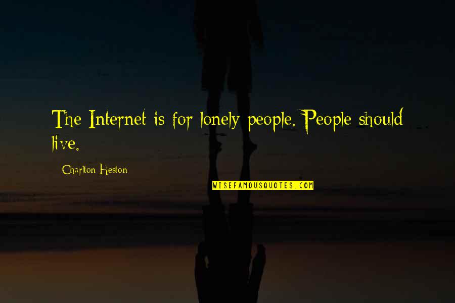 Ripen Green Quotes By Charlton Heston: The Internet is for lonely people. People should