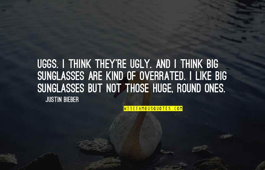 Ripenin Quotes By Justin Bieber: Uggs. I think they're ugly. And I think