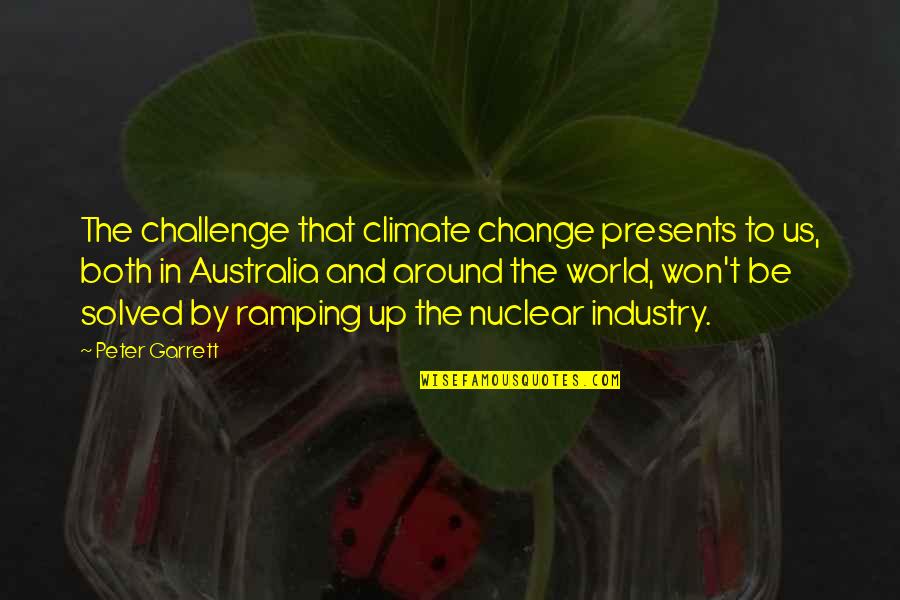 Ripenin Quotes By Peter Garrett: The challenge that climate change presents to us,