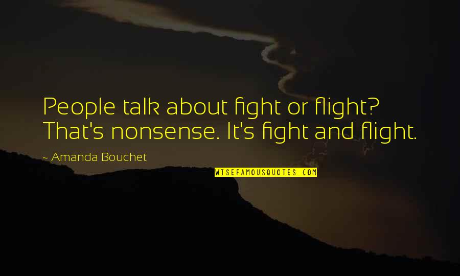 Ripensa Quotes By Amanda Bouchet: People talk about fight or flight? That's nonsense.
