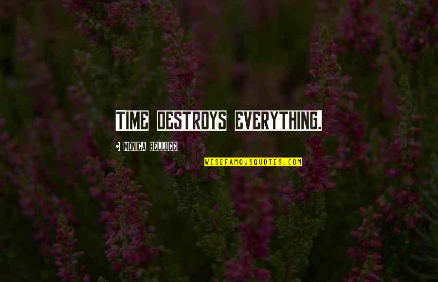 Riperoni Quotes By Monica Bellucci: Time destroys everything.