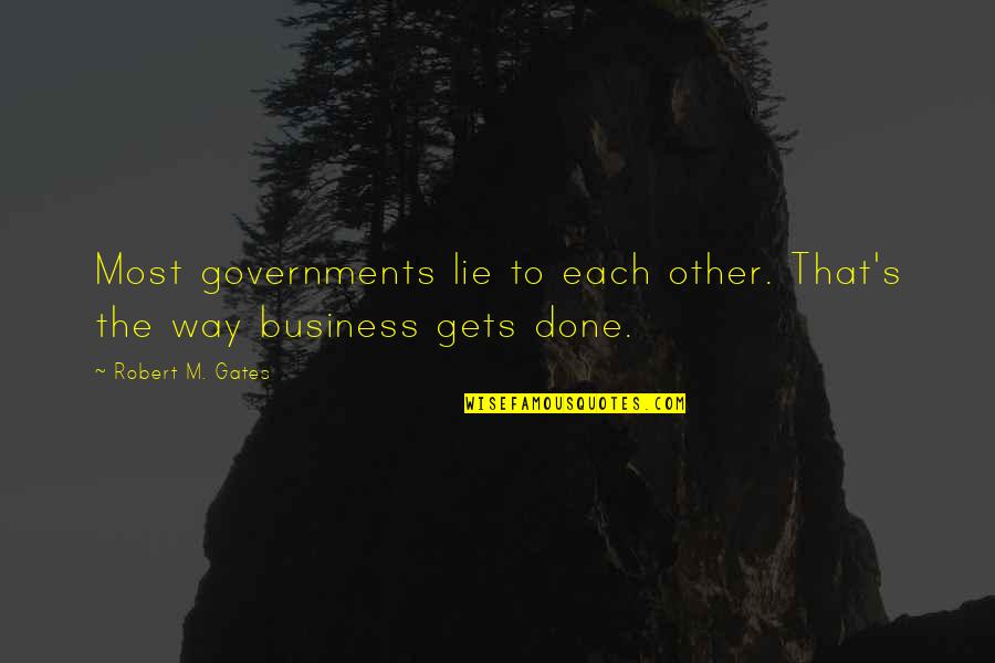 Ripest Juiciest Quotes By Robert M. Gates: Most governments lie to each other. That's the Ripest Juiciest Quotes By Robert M. Gates: Most governments lie to each other. That's the