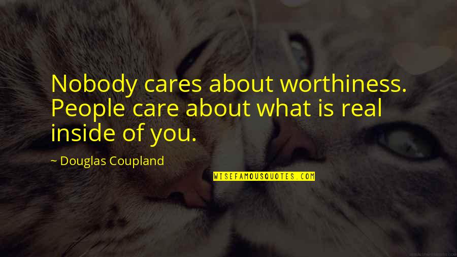Ripest Peach Quotes By Douglas Coupland: Nobody cares about worthiness. People care about what