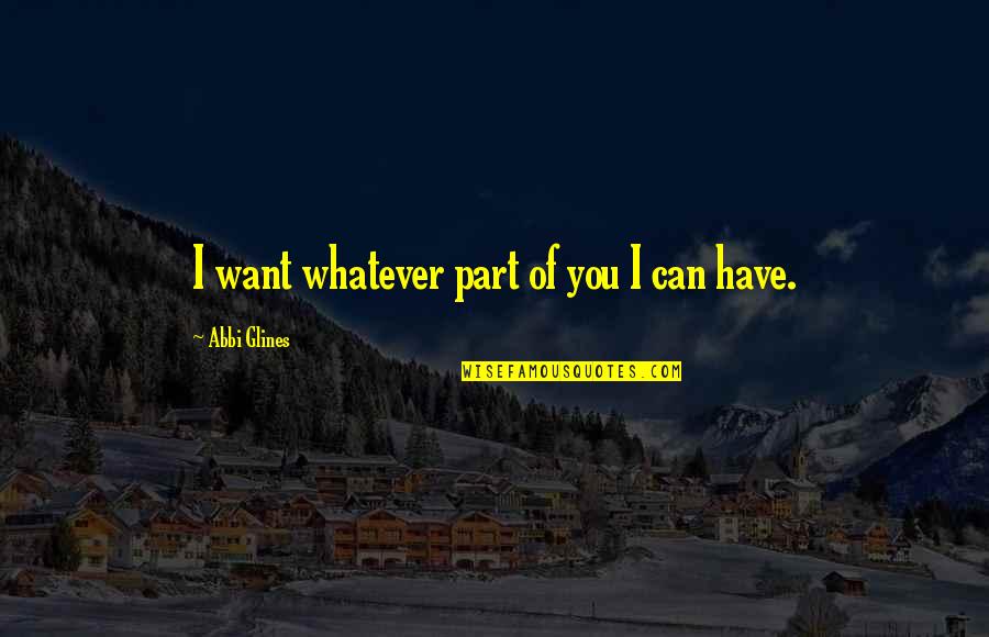 Ripestrone Quotes By Abbi Glines: I want whatever part of you I can Ripestrone Quotes By Abbi Glines: I want whatever part of you I can
