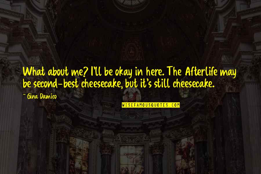Ripestrone Quotes By Gina Damico: What about me? I'll be okay in here. Ripestrone Quotes By Gina Damico: What about me? I'll be okay in here.