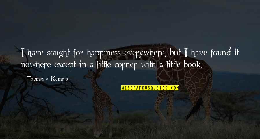 Ripestrone Quotes By Thomas A Kempis: I have sought for happiness everywhere, but I Ripestrone Quotes By Thomas A Kempis: I have sought for happiness everywhere, but I