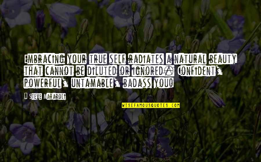 Ripete In English Quotes By Steve Maraboli: Embracing your true self radiates a natural beauty Ripete In English Quotes By Steve Maraboli: Embracing your true self radiates a natural beauty