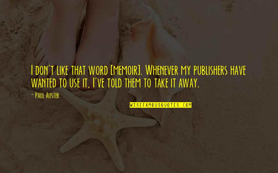 Ripetere Sinonimo Quotes By Paul Auster: I don't like that word [memoir]. Whenever my
