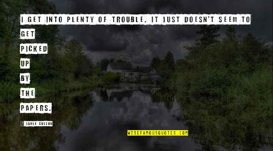 Riph Quotes By Jamie Cullum: I get into plenty of trouble. It just