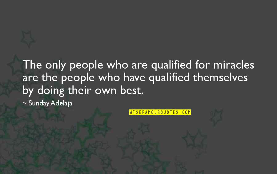 Riphagen Wiki Quotes By Sunday Adelaja: The only people who are qualified for miracles