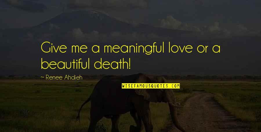 Ripieni Al Quotes By Renee Ahdieh: Give me a meaningful love or a beautiful Ripieni Al Quotes By Renee Ahdieh: Give me a meaningful love or a beautiful