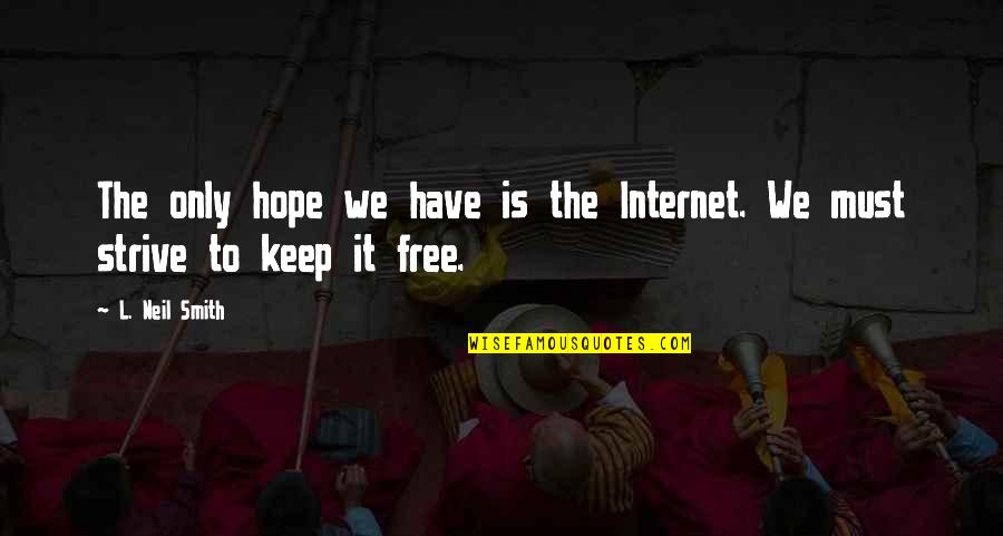 Ripieni Music Quotes By L. Neil Smith: The only hope we have is the Internet.