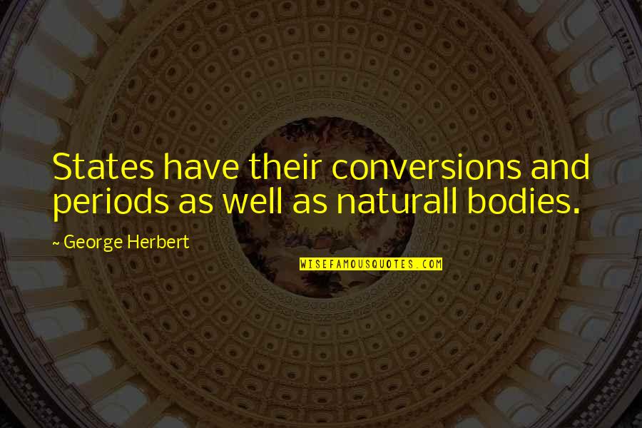 Ripkens Quotes By George Herbert: States have their conversions and periods as well