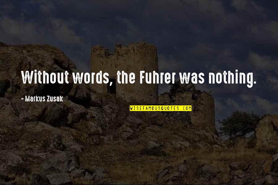 Ripkins Quotes By Markus Zusak: Without words, the Fuhrer was nothing. Ripkins Quotes By Markus Zusak: Without words, the Fuhrer was nothing.
