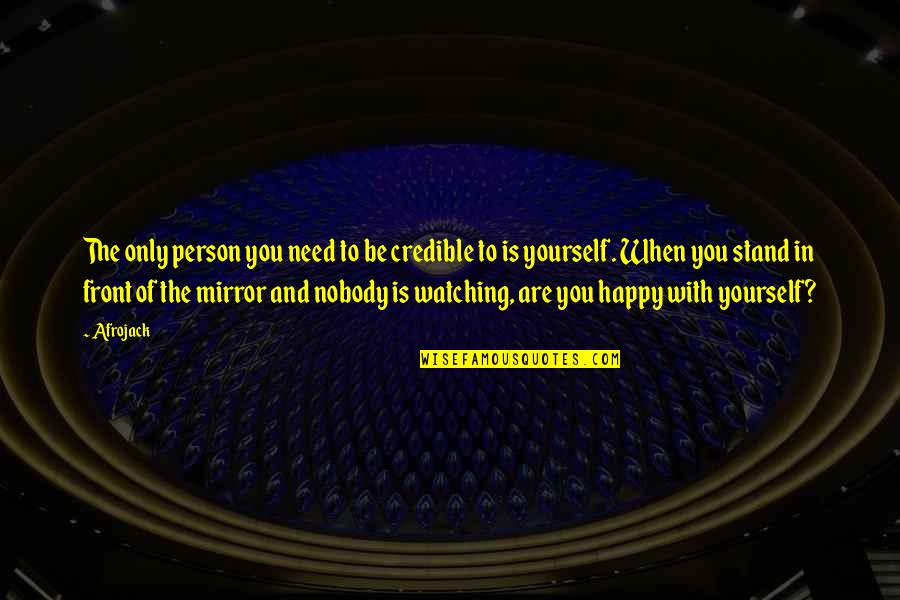 Ripley Believe It Or Not Quotes By Afrojack: The only person you need to be credible Ripley Believe It Or Not Quotes By Afrojack: The only person you need to be credible