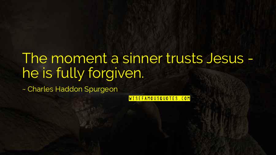 Ripleys Haunted Adventure Quotes By Charles Haddon Spurgeon: The moment a sinner trusts Jesus - he