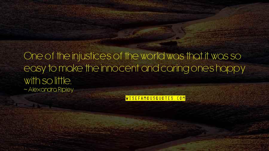 Ripley's Quotes By Alexandra Ripley: One of the injustices of the world was