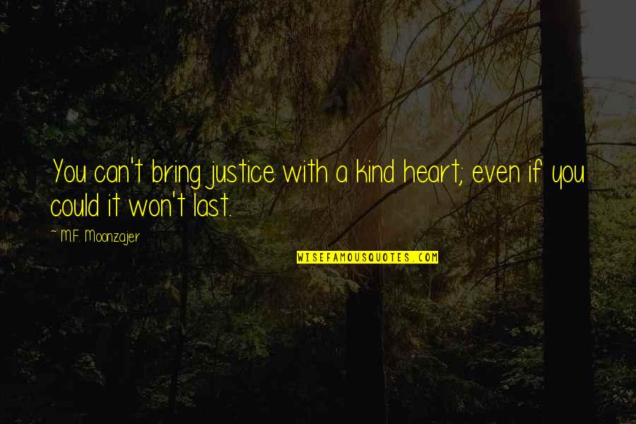 Riplit Quotes By M.F. Moonzajer: You can't bring justice with a kind heart;