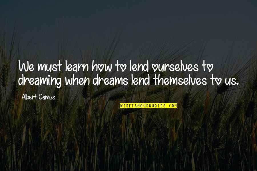 Ripoche Fleurs Quotes By Albert Camus: We must learn how to lend ourselves to