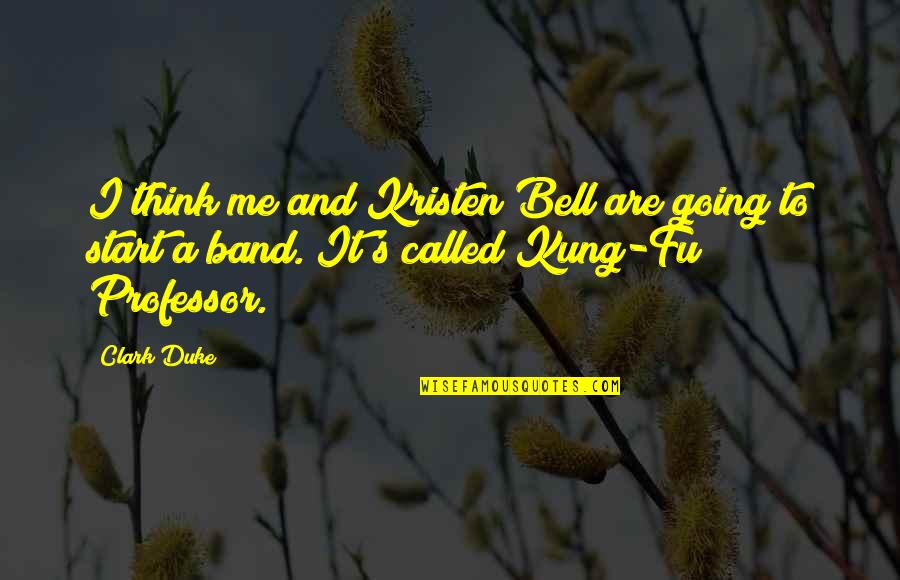 Ripoffs Of American Quotes By Clark Duke: I think me and Kristen Bell are going