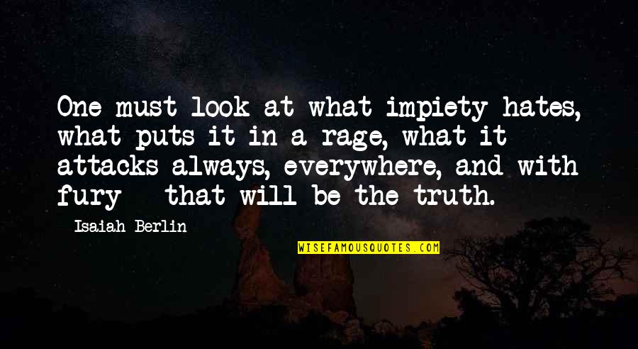 Ripoffs Of American Quotes By Isaiah Berlin: One must look at what impiety hates, what Ripoffs Of American Quotes By Isaiah Berlin: One must look at what impiety hates, what