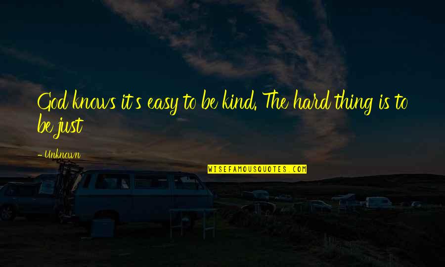 Ripoffs Of American Quotes By Unknown: God knows it's easy to be kind. The
