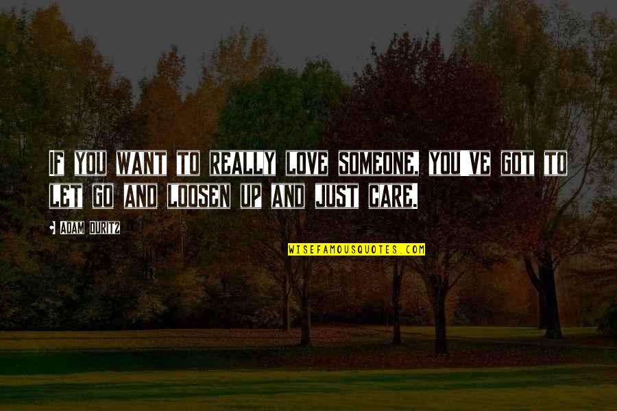 Ripoll 3442 Quotes By Adam Duritz: If you want to really love someone, you've