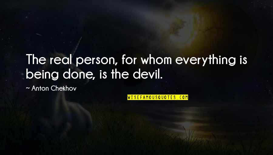 Riportal Results Quotes By Anton Chekhov: The real person, for whom everything is being