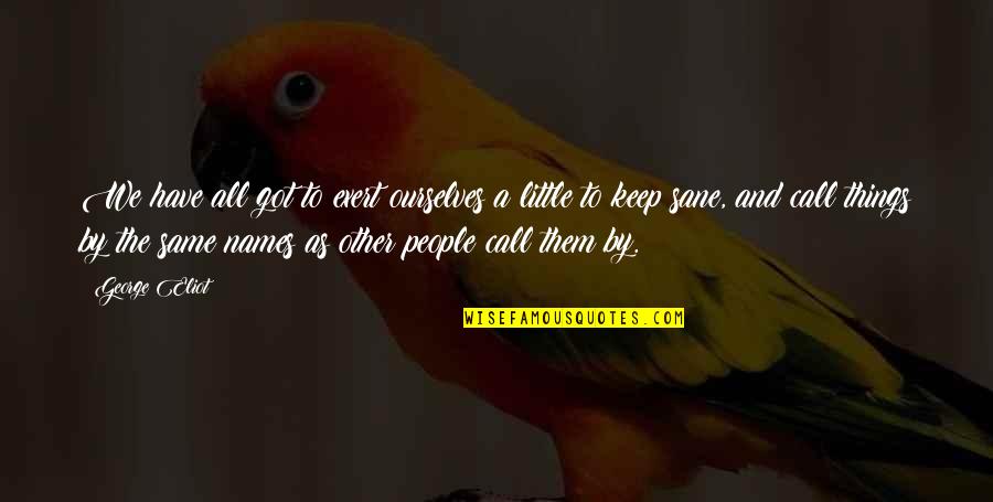 Riportal Results Quotes By George Eliot: We have all got to exert ourselves a Riportal Results Quotes By George Eliot: We have all got to exert ourselves a